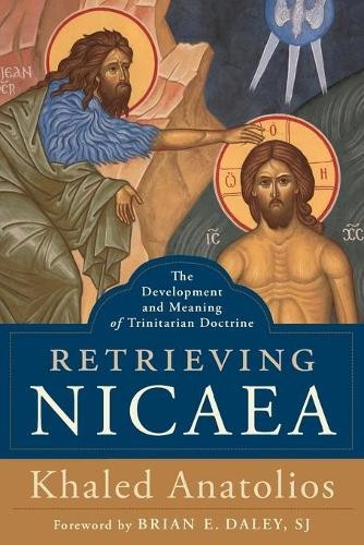 Khaled Anatolio Retrieving Nicaea – The Development and Meaning of T (Paperback)