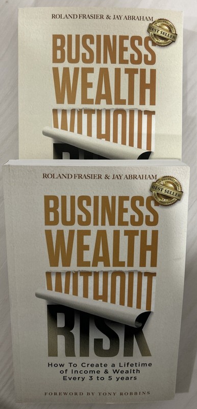 Business Wealth Without Risk: How to Create a Lifetime of Income & Wealth Every