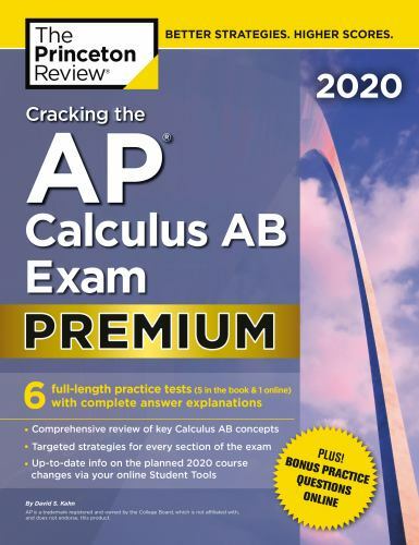 Cracking the AP Calculus AB Exam 2020, Premium Edition: 6 Practice Tests + Compl