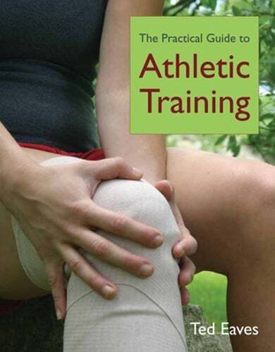 The Practical Guide to Athletic Training by Ted Eaves: Used