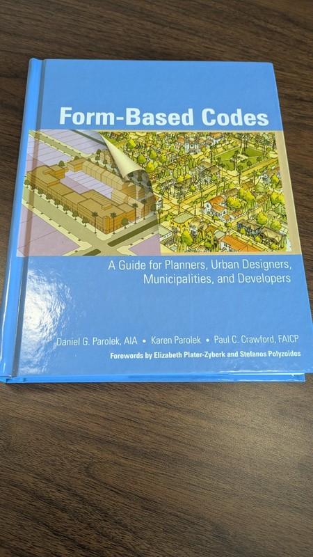 Form Based Codes: A Guide for Planners, Urban Designers, Municipalities, and Dev
