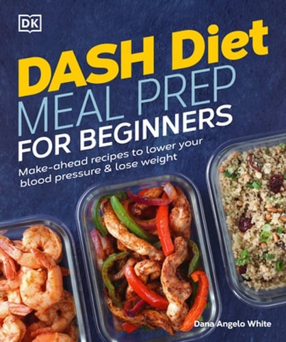 Dash Diet Meal Prep for Beginners: Make-Ahead Recipes to Lower Your Blood: Used