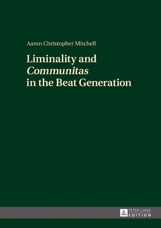 Liminality and Communitas in the Beat Generation by Aaron Christopher Mitchell (