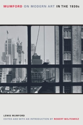MUMFORD ON MODERN ART IN THE 1930S By Lewis Mumford & Robert Wojtowicz EXCELLENT