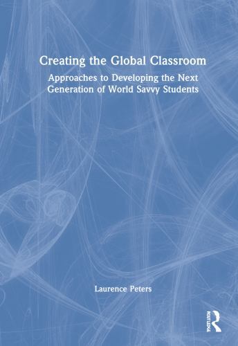 Creating the Global Classroom : Approaches to Developing the Next Generation …