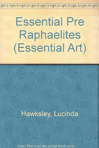 ESSENTIAL PRE-RAPHAELITES (ESSENTIAL ART) By Lucinda Hawksley **Mint Condition**