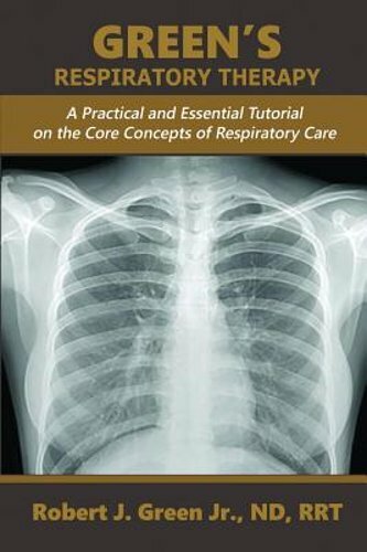 Green’s Respiratory Therapy: A Practical and Essential Tutorial on the Core: New