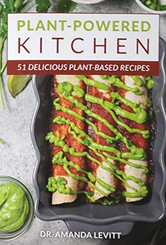 Plant-Powered Kitchen: 51 Delicious Plant-Based Recipes by Dr. Amanda Levitt