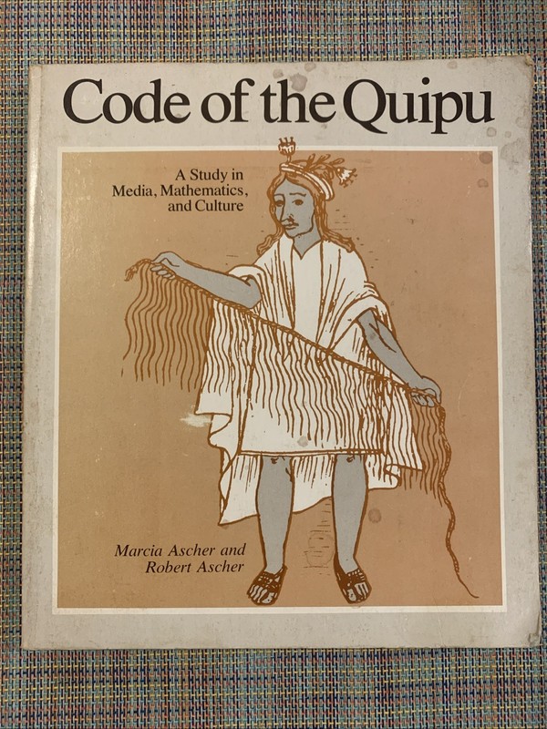Code of the Quipu : Media, Mathematics, Culture : PB : Marcia & Robert Ascher