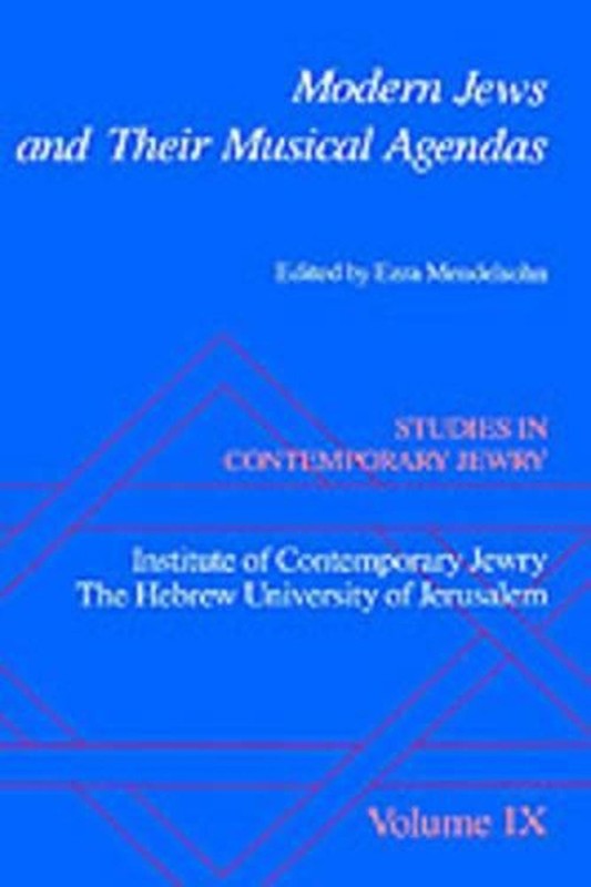 Studies in Contemporary Jewry: IX: Modern Jews and Their Musical Agendas by Ezra