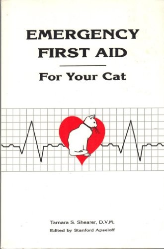 Emergency First Aid for Your Cat – paperback Shearer, Tamara S. D.V.M.