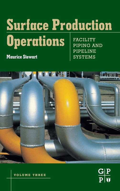 Surface Production Operations: Volume III: Facility Piping and Pipeline Syst…