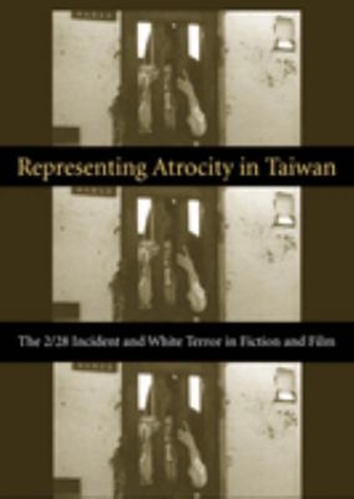 Representing Atrocity in Taiwan : The 2/28 Incident and White Ter