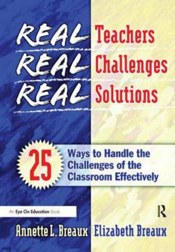 Real Teachers, Real Challenges, Real Solutions : 25 Ways to Handle the Challe…