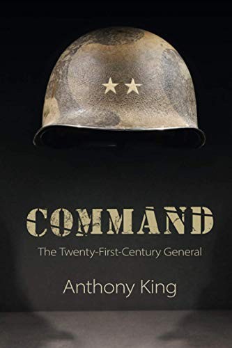 Command: The Twenty-First-Century General by King, Anthony Paperback / softback