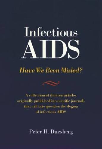 Infectious AIDS: Have We Been Misled: The Fallacy of the HIV-AIDS Con – GOOD