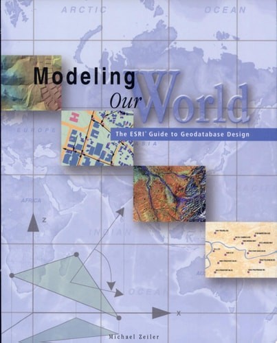 Modeling Our World: The ESRI Guide to Geodatabase Design by Zeiler, Michael,Zeil