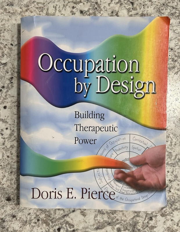 Occupation by Design: Building Therapeutic Power Doris E. Pierce F.A. Davis 2003