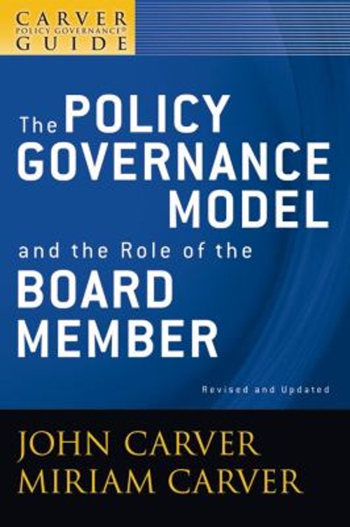 A Carver Policy Governance Guide, the Policy Governance Model and