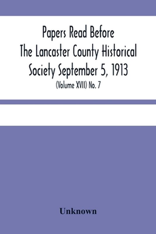 Papers Read Before The Lancaster County Historical Society September 5, 1913; Hi