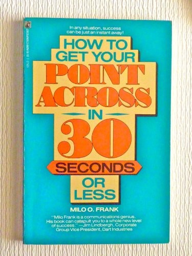 How to Get Your Point Across in 30 Se…, Milo O. Frank