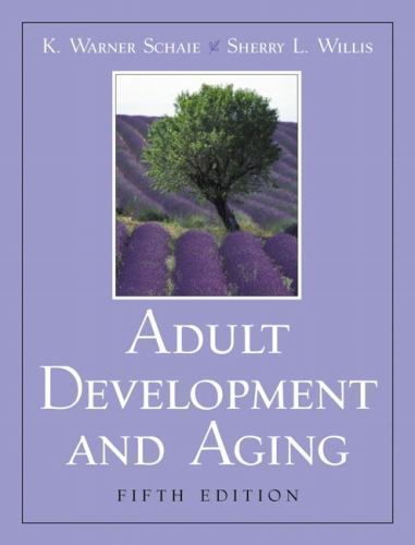 Adult Development and Aging (5th Edition) by K. Warner Schaie; Sherry L. Willis