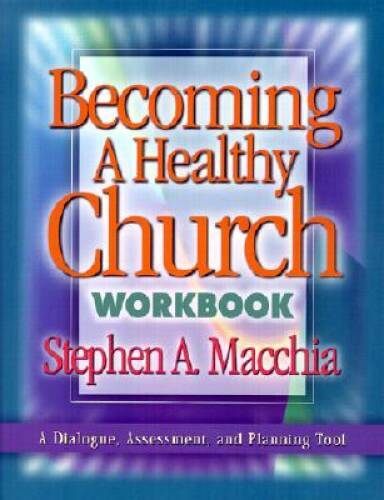 Becoming a Healthy Church Workbook – Paperback By Macchia, Stephen A – GOOD