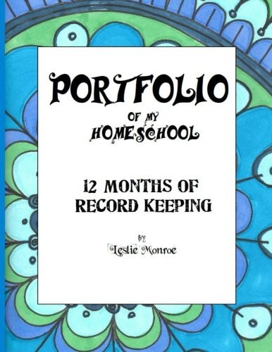 PORTFOLIO OF MY HOMESCHOOL: 12 MONTHS OF RECORD KEEPING By Leslie Monroe **NEW**