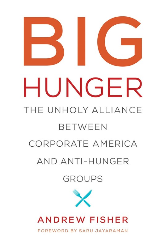 Big Hunger: The Unholy Alliance between Corporate America and Anti-Hunger Gr…