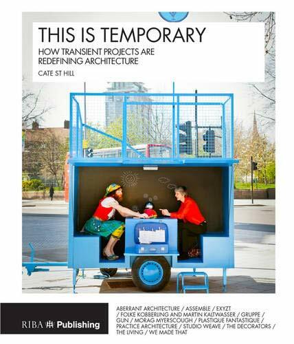 This is Temporary: How transient projects are redefining architecture, Hill