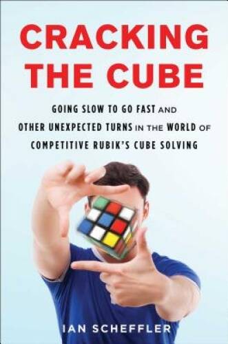 Cracking the Cube: Going Slow to Go Fast and Other Unexpected Turns in th – GOOD