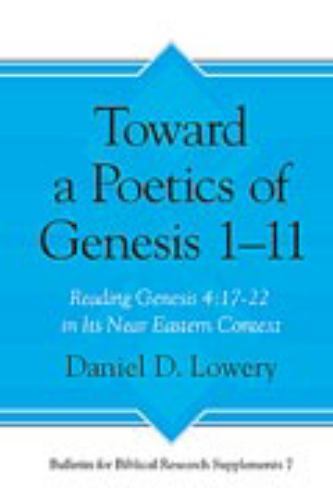 Toward a Poetics of Genesis 1-11 : Reading Genesis 4:17-22 in Its Near Easter…