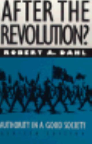 After the Revolution?: Authority in a Good Society by Dahl, Robert A.