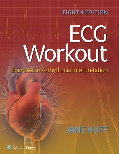 ECG Workout – Exercises In Arrhythmia Interpretation – Jane Huff. 8th Ed