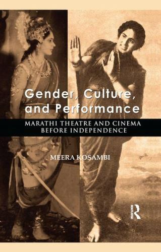 Gender, Culture, and Performance : Marathi Theatre and Cinema Before Independ…