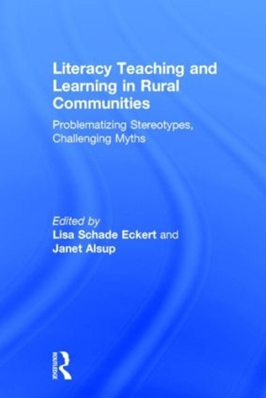 Literacy Teaching and Learning in Rural Communities: Problematizing Stereotypes,