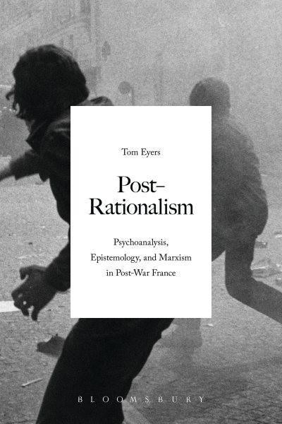 Post-Rationalism : Psychoanalysis, Epistemology, and Marxism in Post-War Fran…