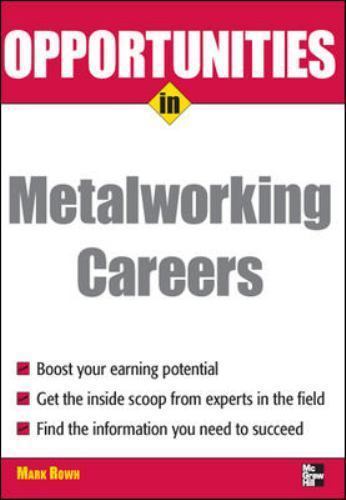 Opportunities in Metalworking Careers, Paperback by Rowh, Mark, Brand New, Fr…