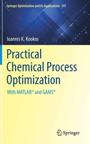 Practical Chemical Process Optimization: With MATLAB® and GAMS® by Kookos