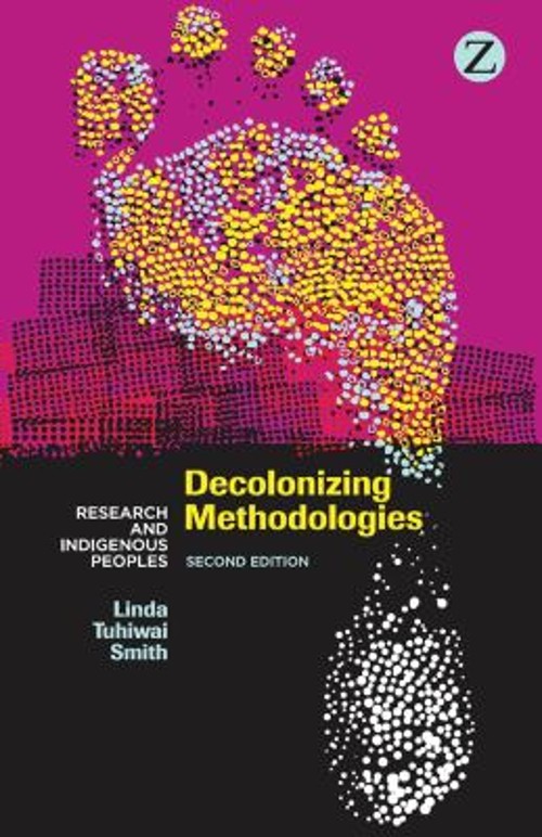 Decolonizing Methodologies : Research and Indigenous Peoples Pape