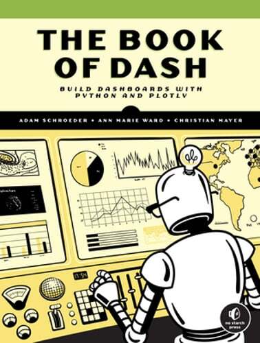 The Book of Dash: Build Dashboards with Python and Plotly by Christian Mayer