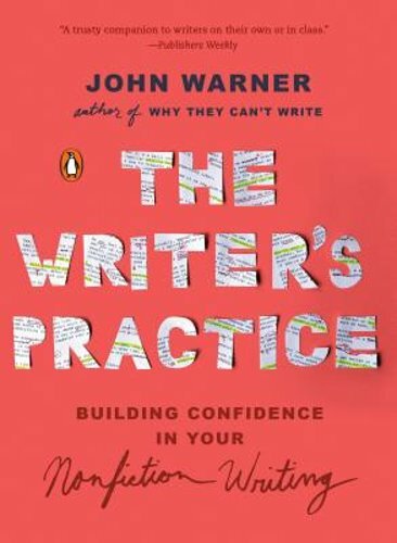 The Writer’s Practice: Building Confidence in Your Nonfiction Writing by Warner