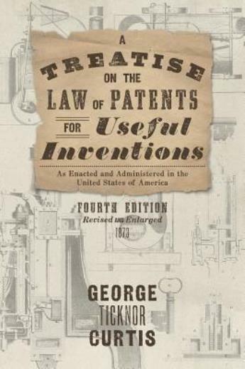 A Treatise On The Law Of Patents For Useful Inventions As Enacted And Admin…