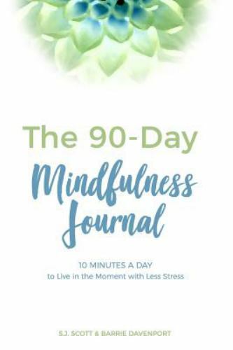 The 90-Day Mindfulness Journal: 10 Minutes a Day to Live in the Present Moment b
