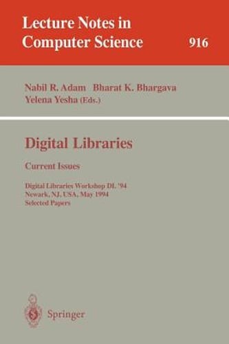 Digital Libraries: Current Issues: Digital Libraries Workshop, DL ’94, Newark,