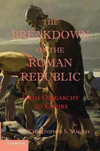 Christopher S. Macka The Breakdown of the Roman Republi (Paperback) (UK IMPORT)