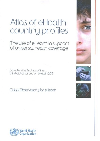 Atlas of eHealth Country Profiles : The Use of eHealth in support of universa…