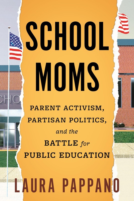 School Moms: Parent Activism, Partisan Politics, and the Battle for Public Educa