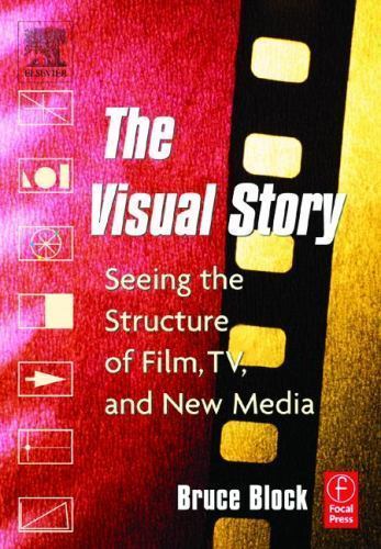 The Visual Story: Seeing the Structure of Film, TV and New Media Block, Bruce