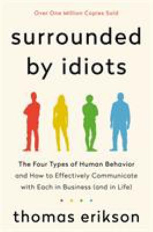 Surrounded by Idiots : The Four Types of Human Behavior and How t